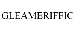 GLEAMERIFFIC