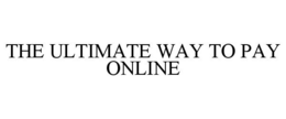 THE ULTIMATE WAY TO PAY ONLINE