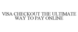 VISA CHECKOUT THE ULTIMATE WAY TO PAY ONLINE