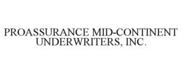 PROASSURANCE MID-CONTINENT UNDERWRITERS, INC.