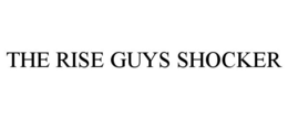THE RISE GUYS SHOCKER