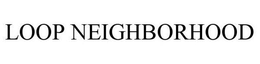 LOOP NEIGHBORHOOD