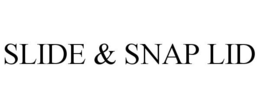 SLIDE & SNAP LID