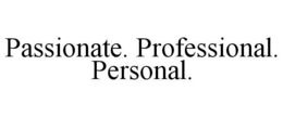 PASSIONATE. PROFESSIONAL. PERSONAL.