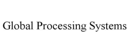 GLOBAL PROCESSING SYSTEMS