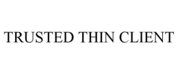 TRUSTED THIN CLIENT