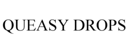 QUEASY DROPS