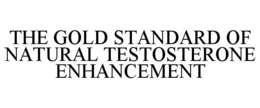 THE GOLD STANDARD OF NATURAL TESTOSTERONE ENHANCEMENT