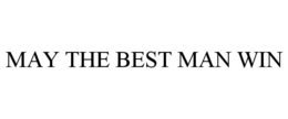 MAY THE BEST MAN WIN