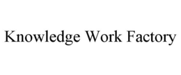 KNOWLEDGE WORK FACTORY