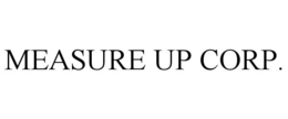 MEASURE UP CORP.