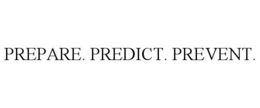 PREPARE. PREDICT. PREVENT.