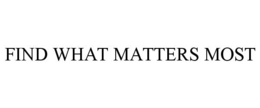 FIND WHAT MATTERS MOST