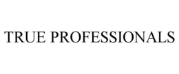 TRUE PROFESSIONALS