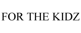FOR THE KIDZ