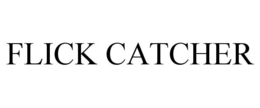 FLICK CATCHER
