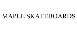 MAPLE SKATEBOARDS