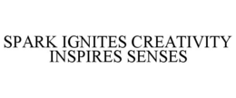 SPARK IGNITES CREATIVITY INSPIRES SENSES