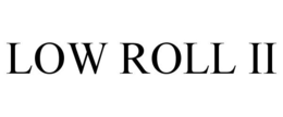 LOW ROLL II