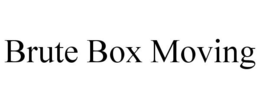 BRUTE BOX MOVING
