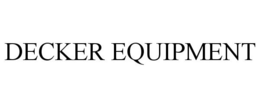 DECKER EQUIPMENT