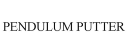 PENDULUM PUTTER