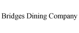 BRIDGES DINING COMPANY