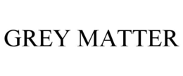 GREY MATTER