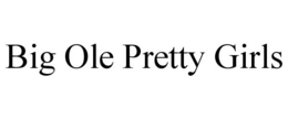BIG OLE PRETTY GIRLS