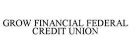 GROW FINANCIAL FEDERAL CREDIT UNION