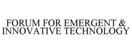 FORUM FOR EMERGENT & INNOVATIVE TECHNOLOGY