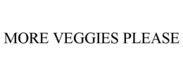 MORE VEGGIES PLEASE