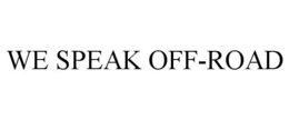 WE SPEAK OFF-ROAD