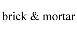 BRICK &amp; MORTAR