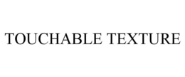 TOUCHABLE TEXTURE
