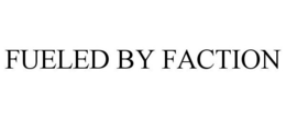 FUELED BY FACTION