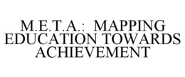 M.E.T.A.: MAPPING EDUCATION TOWARDS ACHIEVEMENT