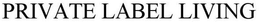 PRIVATE LABEL LIVING