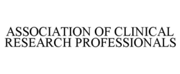 ASSOCIATION OF CLINICAL RESEARCH PROFESSIONALS