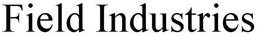 FIELD INDUSTRIES