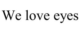 WE LOVE EYES