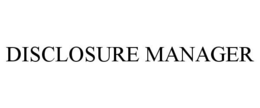 DISCLOSURE MANAGER