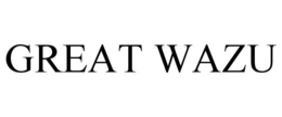 GREAT WAZU