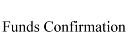 FUNDS CONFIRMATION