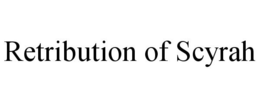 RETRIBUTION OF SCYRAH