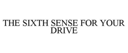 THE SIXTH SENSE FOR YOUR DRIVE