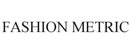 FASHION METRIC