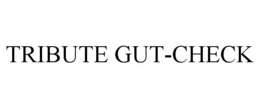 TRIBUTE GUT-CHECK