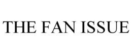 THE FAN ISSUE