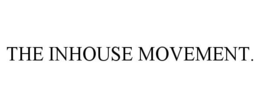 THE INHOUSE MOVEMENT.